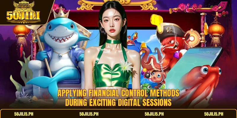 Applying financial control methods during exciting digital sessions