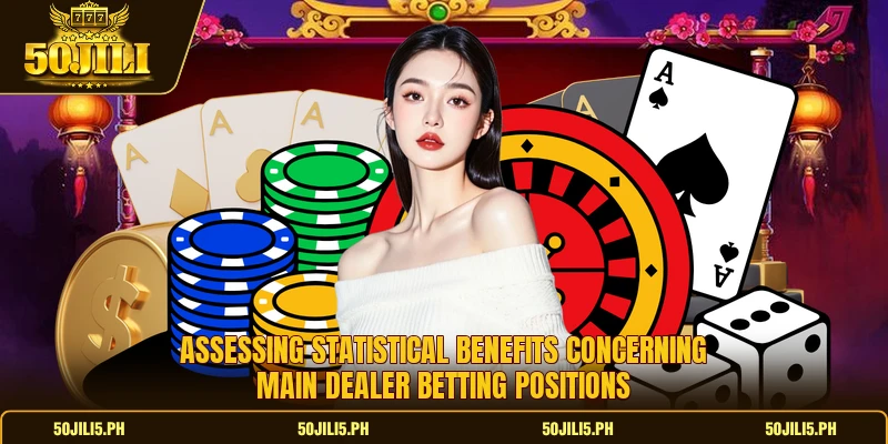 Assessing statistical benefits concerning main dealer betting positions