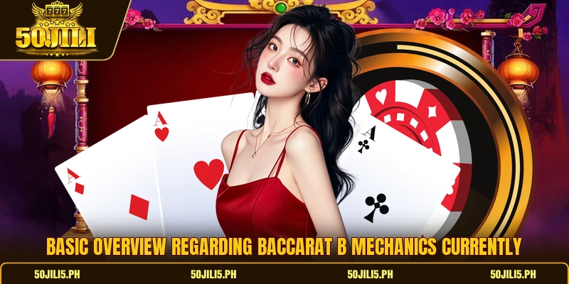 Basic overview regarding baccarat B mechanics currently