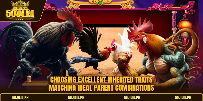 Choosing excellent inherited traits matching ideal parent combinations Choosing excellent inherited traits matching ideal parent combinations