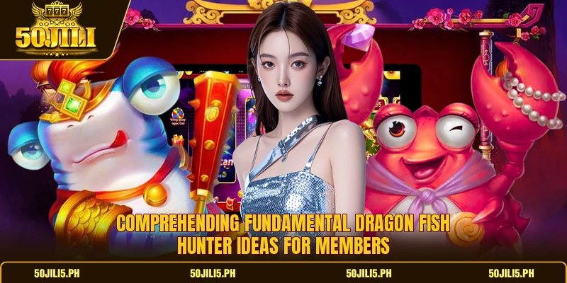 Comprehending fundamental dragon fish hunter ideas for members