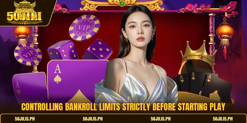 Controlling bankroll limits strictly before starting play