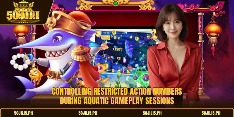 Controlling restricted action numbers during aquatic gameplay sessions