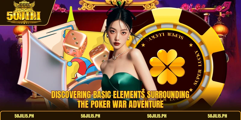 Discovering basic elements surrounding the poker war adventure