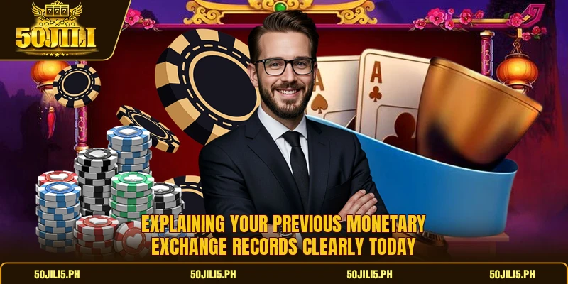 Explaining your previous monetary exchange records clearly today Explaining your previous monetary exchange records clearly today