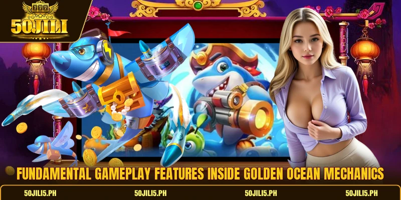 Fundamental gameplay features inside Golden ocean mechanics Fundamental gameplay features inside Golden ocean mechanics