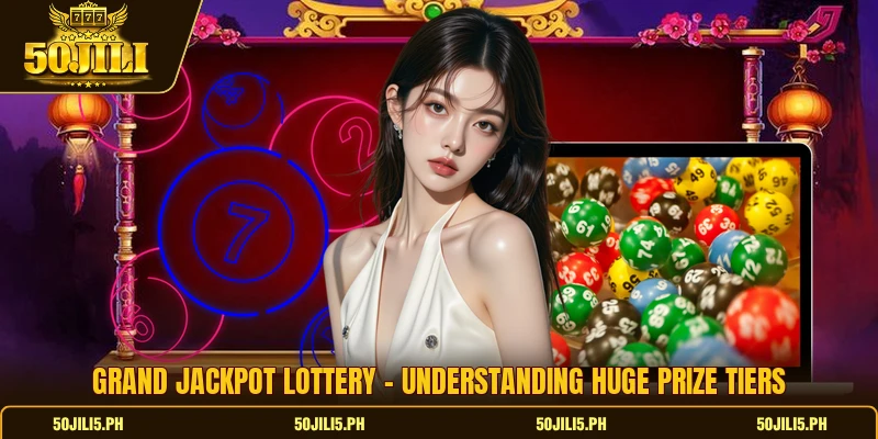 Grand Jackpot Lottery - Understanding Huge Prize Tiers
