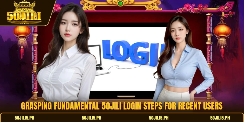 Grasping fundamental 50jili login steps for recent users Grasping fundamental 50jili login steps for recent users