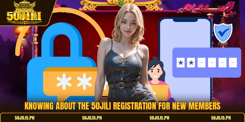 Knowing about the 50jili registration for new members Knowing about the 50jili registration for new members