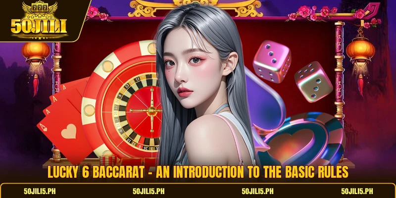 Lucky 6 Baccarat - An Introduction To The Basic Rules