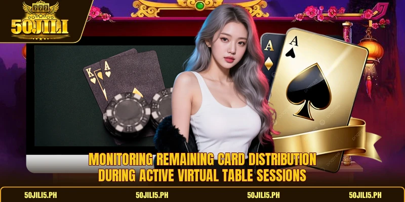 Monitoring remaining card distribution during active virtual table sessions Monitoring remaining card distribution during active virtual table sessions