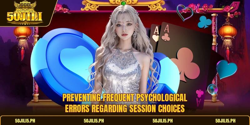 Preventing frequent psychological errors regarding session choices