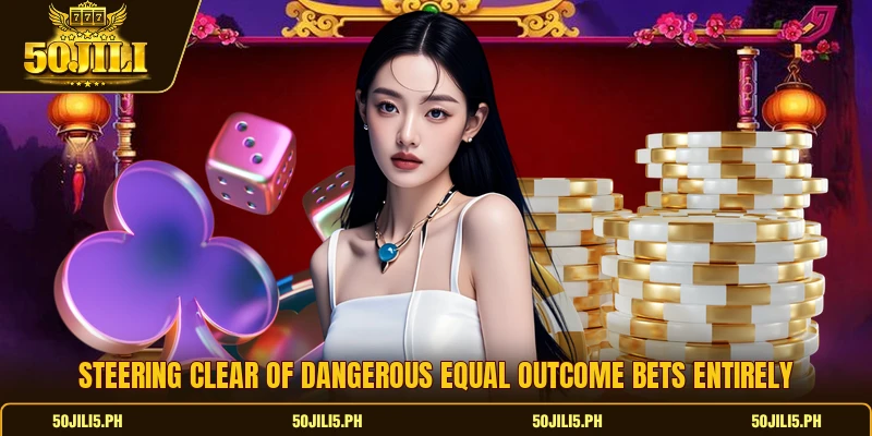 Steering clear of dangerous equal outcome bets entirely