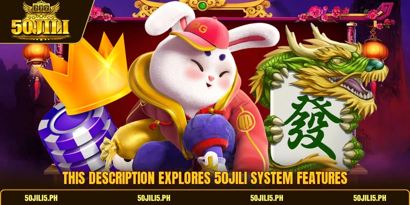 This description explores 50jili system features