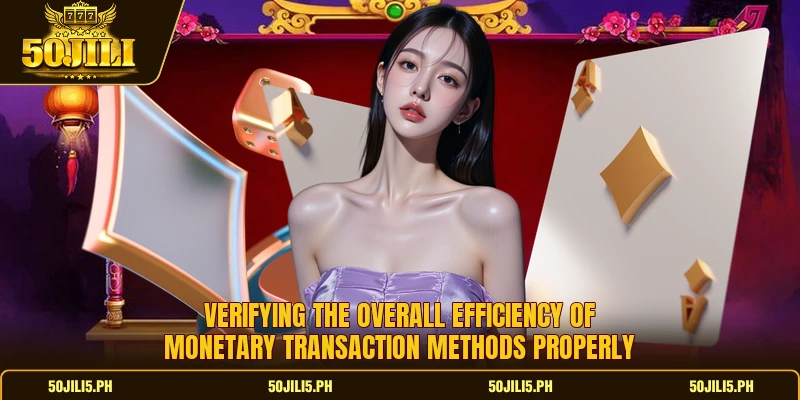 Verifying the overall efficiency of monetary transaction methods properly Verifying the overall efficiency of monetary transaction methods properly